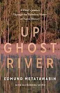 E-Book (epub) Up Ghost River von Edmund Metatawabin, Alexandra Shimo