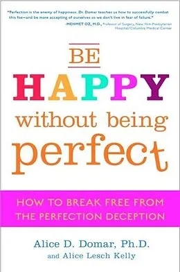 E-Book (epub) Be Happy Without Being Perfect von Alice D. Domar, Alice Lesch Kelly