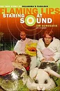 E-Book (epub) Staring at Sound: The True Story of Oklahoma's Fabulous Flaming Lips von Jim Derogatis