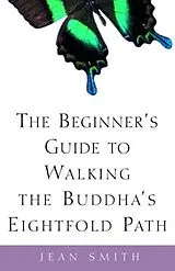 E-Book (epub) The Beginner's Guide to Walking the Buddha's Eightfold Path von Jean Smith