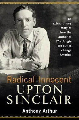 E-Book (epub) Radical Innocent: Upton Sinclair von Anthony Arthur