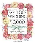 E-Book (epub) How to Have a Fabulous Wedding for $10,000 or Less von Sharon Naylor Toris