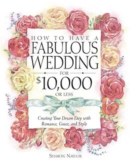 E-Book (epub) How to Have a Fabulous Wedding for $10,000 or Less von Sharon Naylor Toris