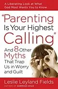 E-Book (epub) Parenting Is Your Highest Calling von Leslie Leyland Fields