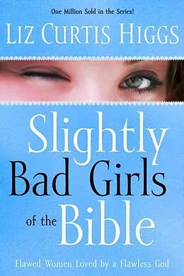 E-Book (epub) Slightly Bad Girls of the Bible von Liz Curtis Higgs