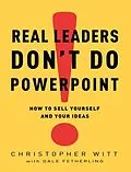 E-Book (epub) Real Leaders Don't Do PowerPoint von Christopher Witt, Dale Fetherling