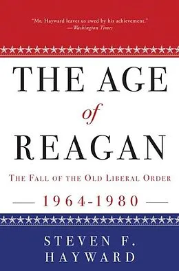 E-Book (epub) The Age of Reagan: The Fall of the Old Liberal Order von Steven F. Hayward