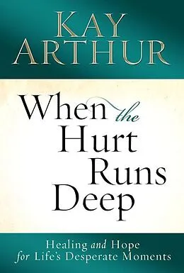 E-Book (epub) When the Hurt Runs Deep von Kay Arthur