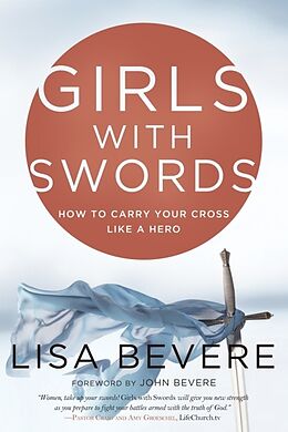 Couverture cartonnée Girls with Swords: How to Carry Your Cross Like a Hero de Lisa Bevere