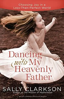 E-Book (epub) Dancing with My Heavenly Father von Sally Clarkson