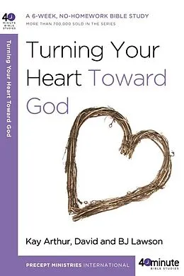 ePUB Turning Your Heart Toward God von Kay Arthur, David Lawson, Bj Lawson