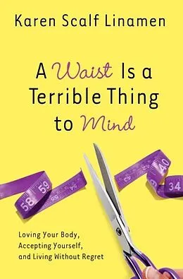 E-Book (epub) A Waist Is a Terrible Thing to Mind von Karen Linamen