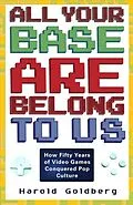 E-Book (epub) All Your Base Are Belong to Us von Harold Goldberg