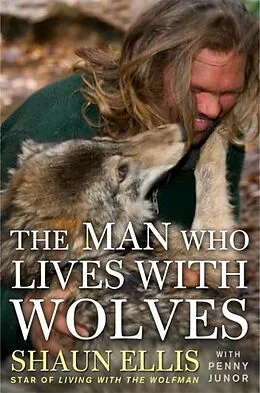 E-Book (epub) The Man Who Lives with Wolves von Shaun Ellis, Penny Junor