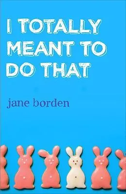 E-Book (epub) I Totally Meant to Do That von Jane Borden