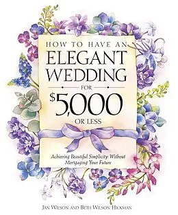 E-Book (epub) How to Have an Elegant Wedding for $5,000 or Less von Jan Wilson, Beth Wilson Hickman
