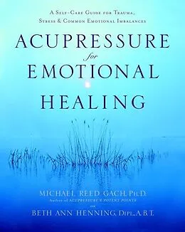 E-Book (epub) Acupressure for Emotional Healing von Michael Reed Gach, Beth Ann Henning