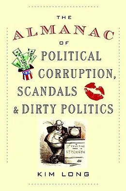 E-Book (epub) The Almanac of Political Corruption, Scandals, and Dirty Politics von Kim Long