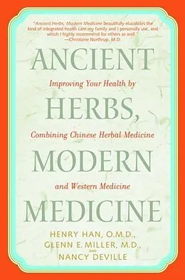 E-Book (epub) Ancient Herbs, Modern Medicine von Henry Han, Glenn Miller, Nancy Deville