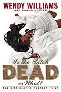 E-Book (epub) Is the Bitch Dead, Or What? von Wendy Williams, Karen Hunter
