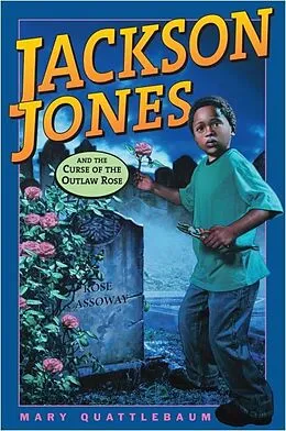 E-Book (epub) Jackson Jones and the Curse of the Outlaw Rose von Mary Quattlebaum