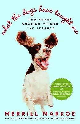 E-Book (epub) What the Dogs Have Taught Me von Merrill Markoe