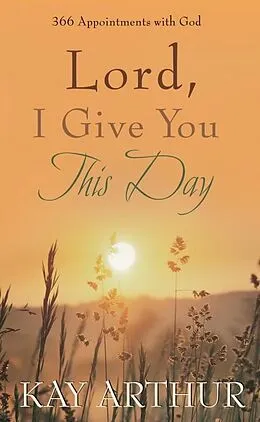 E-Book (epub) Lord, I Give You This Day von Kay Arthur