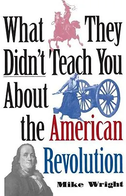 E-Book (epub) What They Didn't Teach You About the American Revolution von Mike Wright
