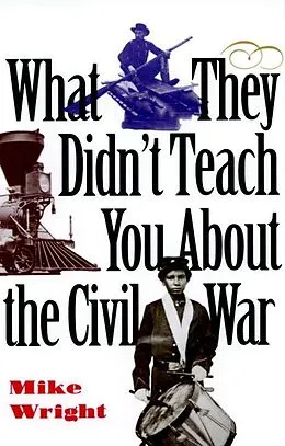 E-Book (epub) What They Didn't Teach You About the Civil War von Mike Wright