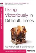 ePUB Living Victoriously in Difficult Times von Kay Arthur, Bob Vereen, Diane Vereen