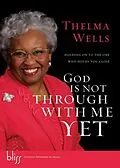 E-Book (epub) God Is Not Through with Me Yet von Thelma Wells