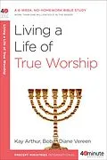 ePUB Living a Life of True Worship von Kay Arthur, Bob Vereen