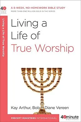 ePUB Living a Life of True Worship von Kay Arthur, Bob Vereen