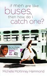E-Book (epub) If Men Are Like Buses, Then How Do I Catch One? von Michelle Mckinney Hammond