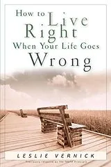 E-Book (epub) How to Live Right When Your Life Goes Wrong von Leslie Vernick