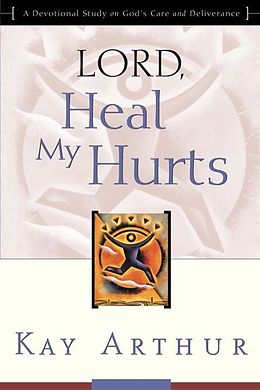 eBook (epub) Lord, Heal My Hurts de Kay Arthur
