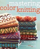 Kartonierter Einband Mastering Color Knitting von Melissa Leapman