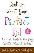 E-Book (epub) Shut Up About Your Perfect Kid von Gina Gallagher, Patricia Konjoian