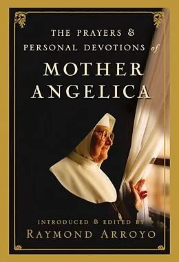 E-Book (epub) The Prayers and Personal Devotions of Mother Angelica von Raymond Arroyo