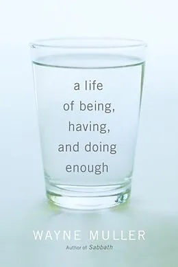 E-Book (epub) A Life of Being, Having, and Doing Enough von Wayne Muller