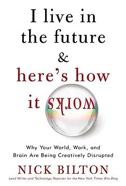 E-Book (epub) I Live in the Future & Here's How It Works von Nick Bilton