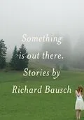 E-Book (epub) Something Is Out There von Richard Bausch