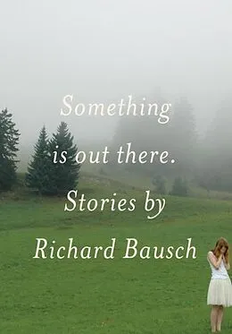 E-Book (epub) Something Is Out There von Richard Bausch