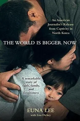 E-Book (epub) The World Is Bigger Now von Euna Lee, Lisa Dickey