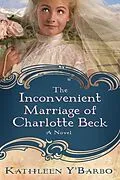 E-Book (epub) The Inconvenient Marriage of Charlotte Beck von Kathleen Y'Barbo