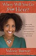 E-Book (epub) Where Will You Go from Here? von Valorie Burton