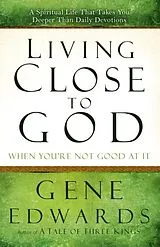 E-Book (epub) Living Close to God (When You're Not Good at It) von Gene Edwards