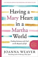 Kartonierter Einband Having a Mary Heart in a Martha World Study Guide von Joanna Weaver
