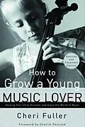 E-Book (epub) How to Grow a Young Music Lover von Cheri Fuller