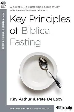 E-Book (epub) Key Principles of Biblical Fasting von Kay Arthur, Pete Delacy